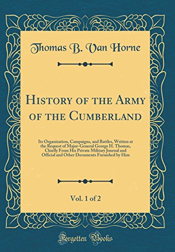 Stock image for History of the Army of the Cumberland, Vol 1 of 2 Its Organization, Campaigns, and Battles, Written at the Request of MajorGeneral George H Official and Other Documents Furnished by Him for sale by PBShop.store US