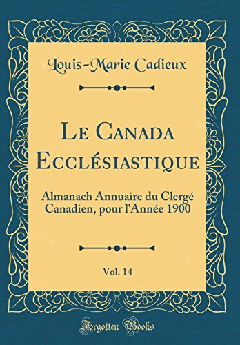 Imagen de archivo de Le Canada Ecclsiastique, Vol 14 Almanach Annuaire du Clerg Canadien, pour l'Anne 1900 Classic Reprint a la venta por PBShop.store US