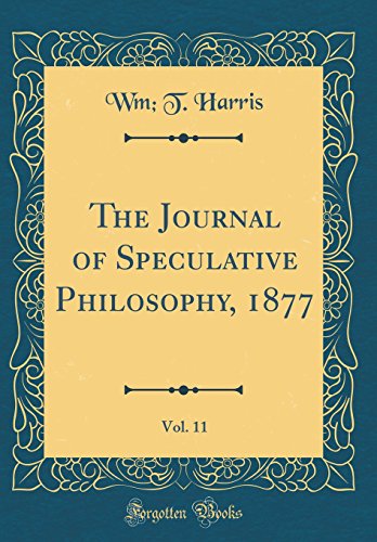 Imagen de archivo de The Journal of Speculative Philosophy, 1877, Vol. 11 (Classic Reprint) a la venta por PBShop.store US