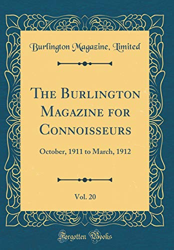 Beispielbild fr The Burlington Magazine for Connoisseurs, Vol. 20: October, 1911 to March, 1912 (Classic Reprint) zum Verkauf von PBShop.store US