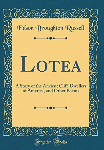 9780484289689: Lotea: A Story of the Ancient Cliff-Dwellers of America, and Other Poems (Classic Reprint)