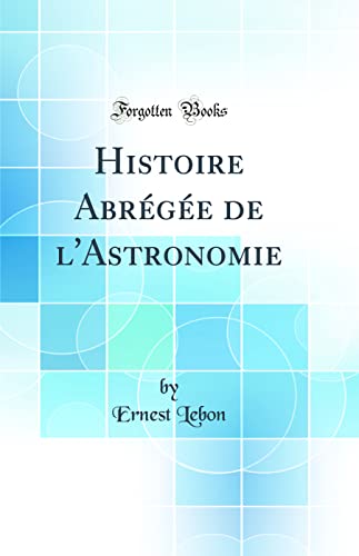 9780484310512: Histoire Abrge de l'Astronomie (Classic Reprint)