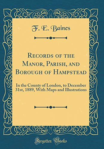 Beispielbild fr Records of the Manor, Parish, and Borough of Hampstead In the County of London, to December 31st, 1889, With Maps and Illustrations Classic Reprint zum Verkauf von PBShop.store US