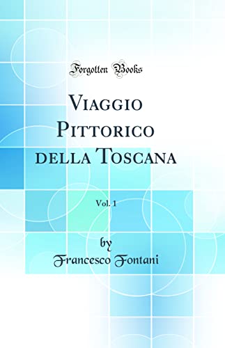 Beispielbild fr Viaggio Pittorico della Toscana, Vol. 1 (Classic Reprint) zum Verkauf von PBShop.store US