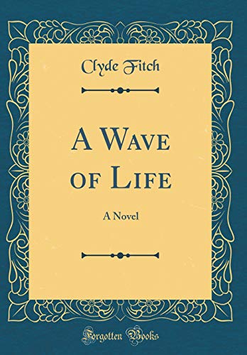 Stock image for A Wave of Life: A Novel (Classic Reprint) for sale by Reuseabook