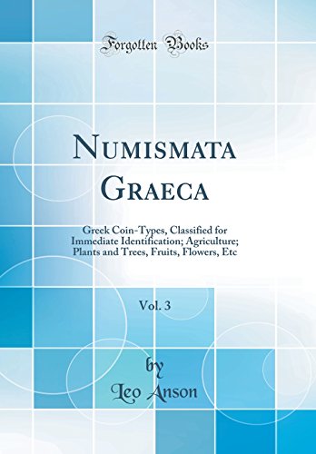 Stock image for Numismata Graeca, Vol 3 Greek CoinTypes, Classified for Immediate Identification Agriculture Plants and Trees, Fruits, Flowers, Etc Classic Reprint for sale by PBShop.store US