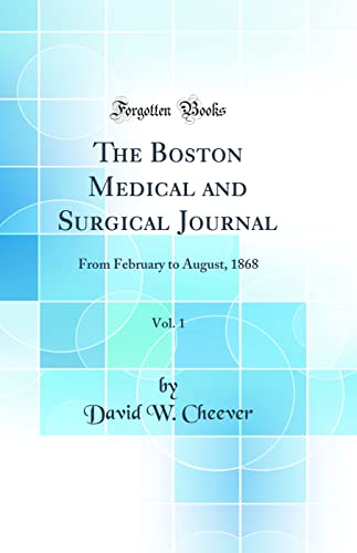 Stock image for The Boston Medical and Surgical Journal, Vol 1 From February to August, 1868 Classic Reprint for sale by PBShop.store US