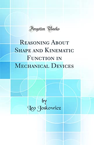 Beispielbild fr Reasoning about Shape and Kinematic Function in Mechanical Devices (Classic Reprint) zum Verkauf von PBShop.store UK