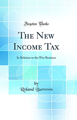 Beispielbild fr The New Income Tax In Relation to the War Business Classic Reprint zum Verkauf von PBShop.store US