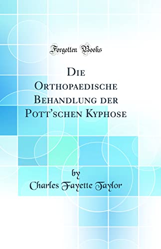 Stock image for Die Orthopaedische Behandlung der Pott'schen Kyphose Classic Reprint for sale by PBShop.store US