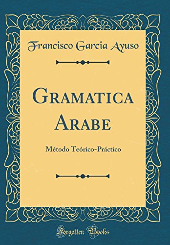 Imagen de archivo de Gramatica Arabe Mtodo TericoPrctico Classic Reprint a la venta por PBShop.store US