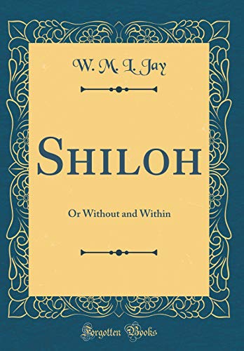 Beispielbild fr Shiloh: Or Without and Within (Classic Reprint) zum Verkauf von Reuseabook