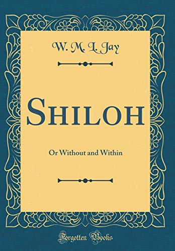 Imagen de archivo de Shiloh: Or Without and Within (Classic Reprint) a la venta por Reuseabook