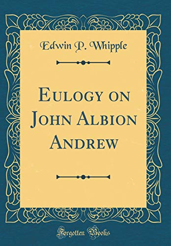 Imagen de archivo de Eulogy on John Albion Andrew Classic Reprint a la venta por PBShop.store US