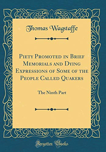 Stock image for Piety Promoted in Brief Memorials and Dying Expressions of Some of the People Called Quakers The Ninth Part Classic Reprint for sale by PBShop.store US
