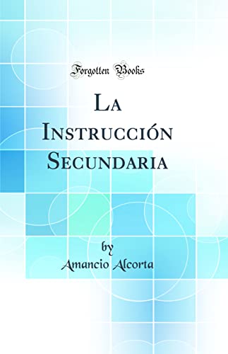 Imagen de archivo de La Instrucci?n Secundaria (Classic Reprint) a la venta por PBShop.store US