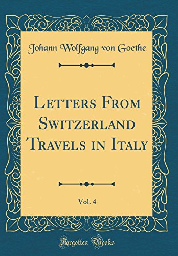 Stock image for Letters From Switzerland Travels in Italy, Vol 4 Classic Reprint for sale by PBShop.store US