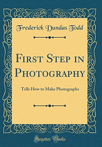 Stock image for First Step in Photography Tells How to Make Photographs Classic Reprint for sale by PBShop.store US