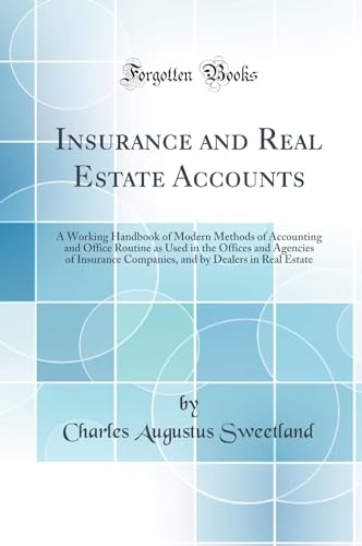 Stock image for Insurance and Real Estate Accounts A Working Handbook of Modern Methods of Accounting and Office Routine as Used in the Offices and Agencies of by Dealers in Real Estate Classic Reprint for sale by PBShop.store US