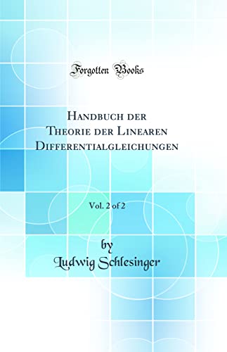 Beispielbild fr Handbuch der Theorie der Linearen Differentialgleichungen, Vol. 2 of 2 (Classic Reprint) zum Verkauf von Buchpark