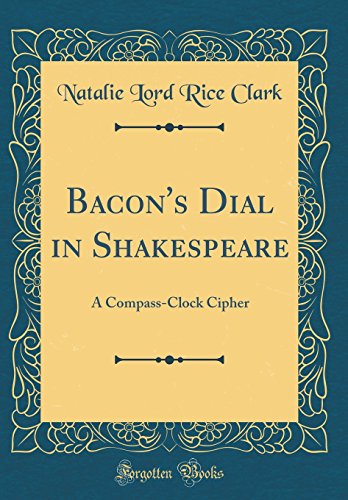 Stock image for Bacon's Dial in Shakespeare A CompassClock Cipher Classic Reprint for sale by PBShop.store US