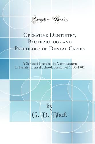 Stock image for Operative Dentistry, Bacteriology and Pathology of Dental Caries A Series of Lectures in Northwestern University Dental School, Session of 19001901 Classic Reprint for sale by PBShop.store US