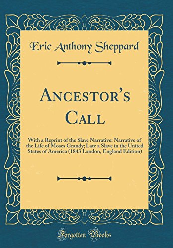 9780484426664: Ancestor's Call: With a Reprint of the Slave Narrative: Narrative of the Life of Moses Grandy; Late a Slave in the United States of America (1843 London, England Edition) (Classic Reprint)