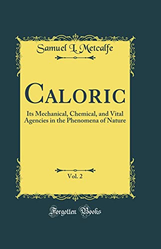 Stock image for Caloric, Vol 2 Its Mechanical, Chemical, and Vital Agencies in the Phenomena of Nature Classic Reprint for sale by PBShop.store US