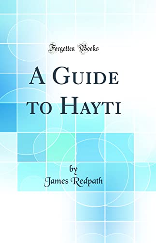 Immagine dell'editore per A Guide to Hayti Classic Reprint venduto da PBShop.store US