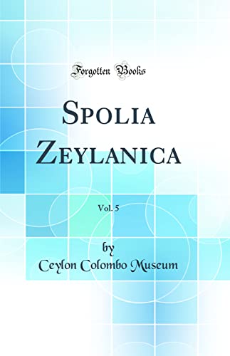 Stock image for Spolia Zeylanica, Vol. 5 (Classic Reprint) for sale by PBShop.store US