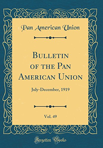 Beispielbild fr Bulletin of the Pan American Union, Vol. 49: July-December, 1919 (Classic Reprint) zum Verkauf von Buchpark