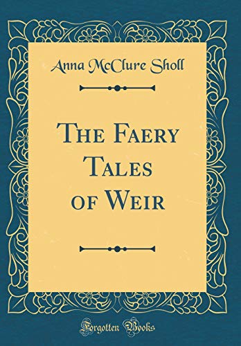 Imagen de archivo de The Faery Tales of Weir (Classic Reprint) a la venta por PBShop.store US