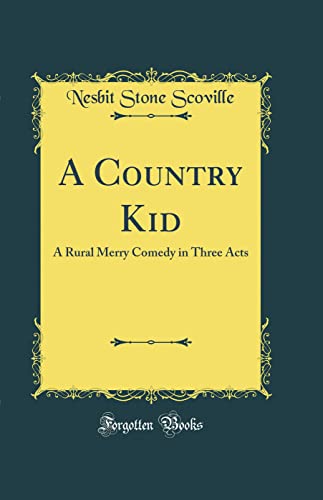 Stock image for A Country Kid A Rural Merry Comedy in Three Acts Classic Reprint for sale by PBShop.store US