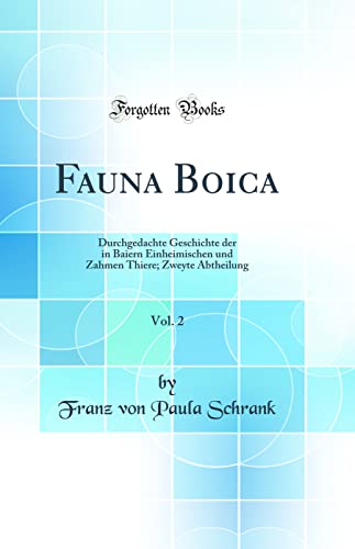 9780484496551: Fauna Boica, Vol. 2: Durchgedachte Geschichte der in Baiern Einheimischen und Zahmen Thiere; Zweyte Abtheilung (Classic Reprint)