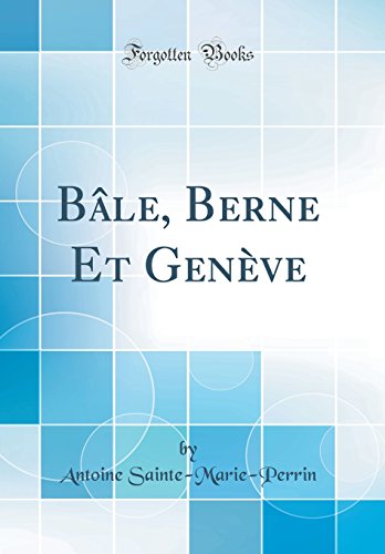 Beispielbild fr Ble, Berne Et Genve Classic Reprint zum Verkauf von PBShop.store US