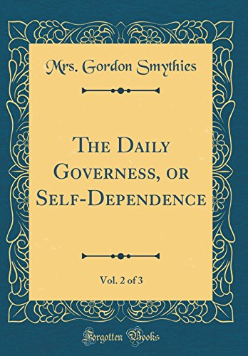 Imagen de archivo de The Daily Governess, or Self-Dependence, Vol. 2 of 3 (Classic Reprint) a la venta por PBShop.store US