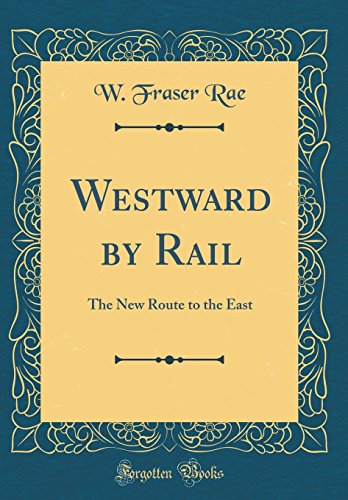 Imagen de archivo de Westward by Rail: The New Route to the East (Classic Reprint) a la venta por PBShop.store US