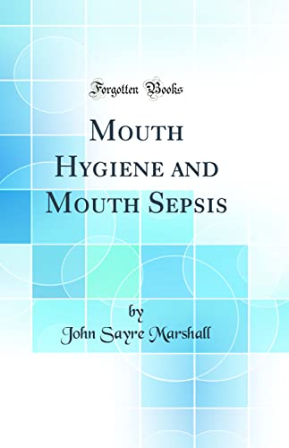 Stock image for Mouth Hygiene and Mouth Sepsis (Classic Reprint) for sale by PBShop.store US