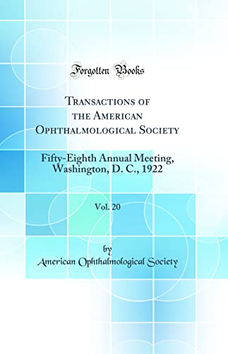 Imagen de archivo de Transactions of the American Ophthalmological Society, Vol. 20: Fifty-Eighth Annual Meeting, Washington, D. C., 1922 (Classic Reprint) a la venta por PBShop.store US