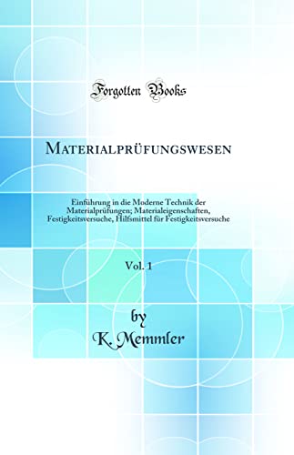 Imagen de archivo de Materialprfungswesen, Vol 1 Einfhrung in die Moderne Technik der Materialprfungen Materialeigenschaften, Festigkeitsversuche, Hilfsmittel fr Festigkeitsversuche Classic Reprint a la venta por PBShop.store US