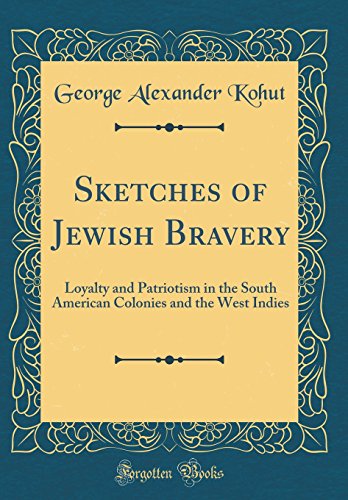9780484543118: Sketches of Jewish Bravery: Loyalty and Patriotism in the South American Colonies and the West Indies (Classic Reprint)