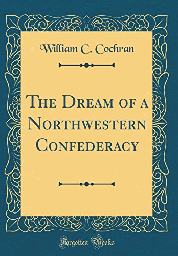 Imagen de archivo de The Dream of a Northwestern Confederacy (Classic Reprint) a la venta por PBShop.store US