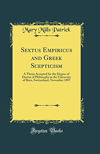 Beispielbild fr Sextus Empiricus and Greek Scepticism: A Thesis Accepted for the Degree of Doctor of Philosophy in the University of Bern, Switzerland, November 1897 (Classic Reprint) zum Verkauf von PBShop.store US