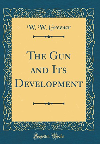 9780484564502: The Gun and Its Development (Classic Reprint)