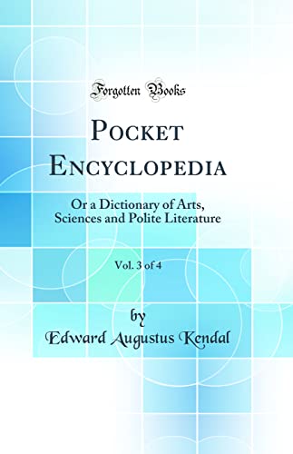 Imagen de archivo de Pocket Encyclopedia, Vol 3 of 4 Or a Dictionary of Arts, Sciences and Polite Literature Classic Reprint a la venta por PBShop.store US