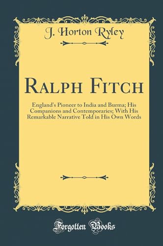 Stock image for Ralph Fitch England's Pioneer to India and Burma His Companions and Contemporaries With His Remarkable Narrative Told in His Own Words Classic Reprint for sale by PBShop.store US