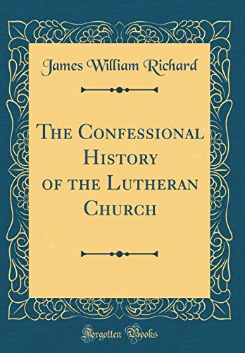 Beispielbild fr The Confessional History of the Lutheran Church (Classic Reprint) zum Verkauf von Buchpark