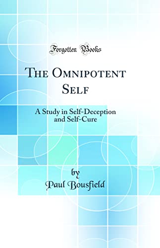 Imagen de archivo de The Omnipotent Self A Study in SelfDeception and SelfCure Classic Reprint a la venta por PBShop.store US