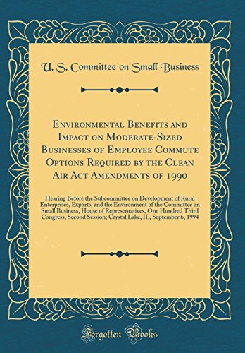 Stock image for Environmental Benefits and Impact on Moderate-Sized Businesses of Employee Commute Options Required by the Clean Air Act Amendments of 1990: Hearing Before the Subcommittee on Development of Rural Enterprises, Exports, and the Environment of the Committee for sale by PBShop.store US