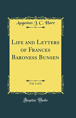 Stock image for Life and Letters of Frances Baroness Bunsen, Vol. 1 of 2 (Classic Reprint) for sale by PBShop.store US